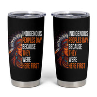 Native American Day Tumbler Cup Indigenous People Day Because They Were Here First
