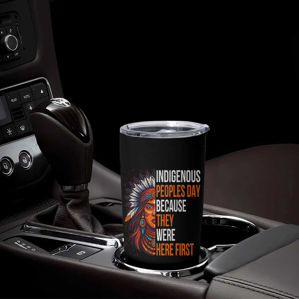 Native American Day Tumbler Cup Indigenous People Day Because They Were Here First