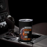 Native American Day Tumbler Cup Indigenous People Day Because They Were Here First