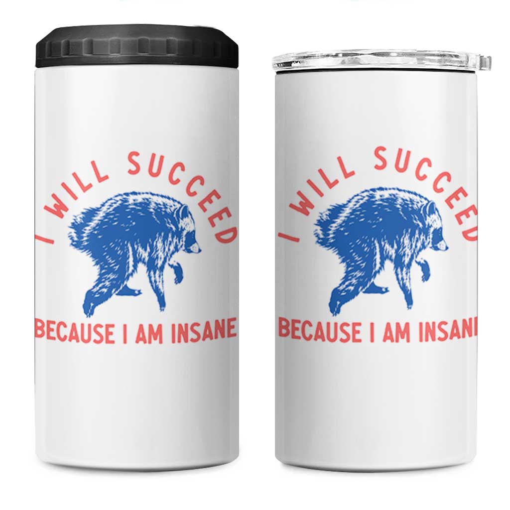 I Will Succeed Because I Am Insane 4 in 1 Can Cooler Tumbler Funny Jimothy Raccoon Meme