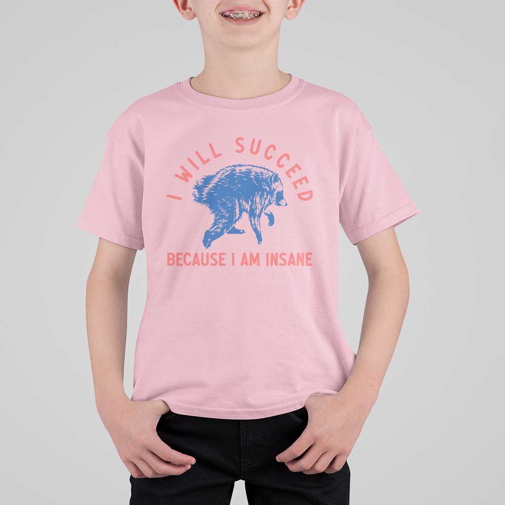 I Will Succeed Because I Am Insane T Shirt For Kid Funny Jimothy Raccoon Meme