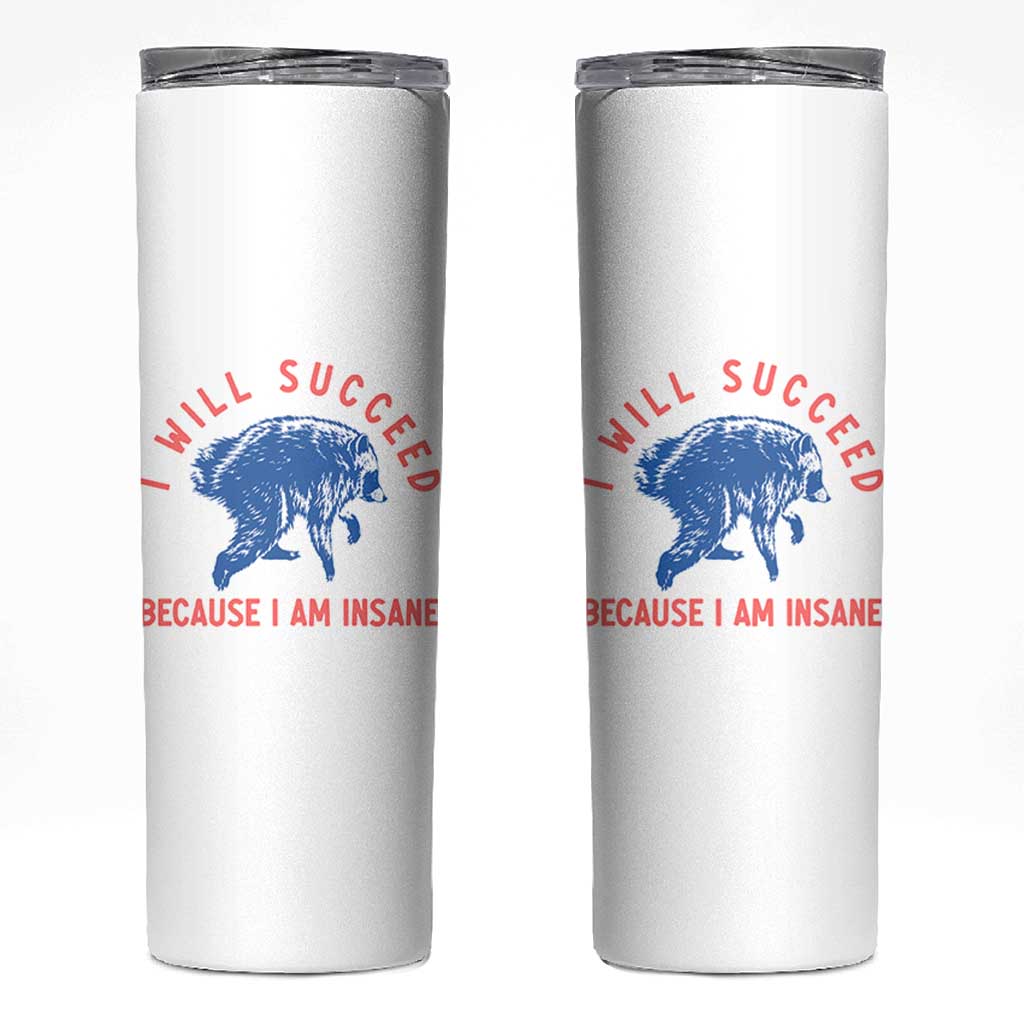 I Will Succeed Because I Am Insane Skinny Tumbler Funny Jimothy Raccoon Meme