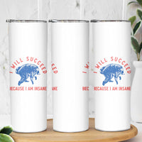 I Will Succeed Because I Am Insane Skinny Tumbler Funny Jimothy Raccoon Meme