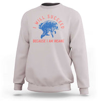I Will Succeed Because I Am Insane Sweatshirt Funny Jimothy Raccoon Meme