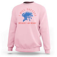 I Will Succeed Because I Am Insane Sweatshirt Funny Jimothy Raccoon Meme