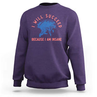 I Will Succeed Because I Am Insane Sweatshirt Funny Jimothy Raccoon Meme