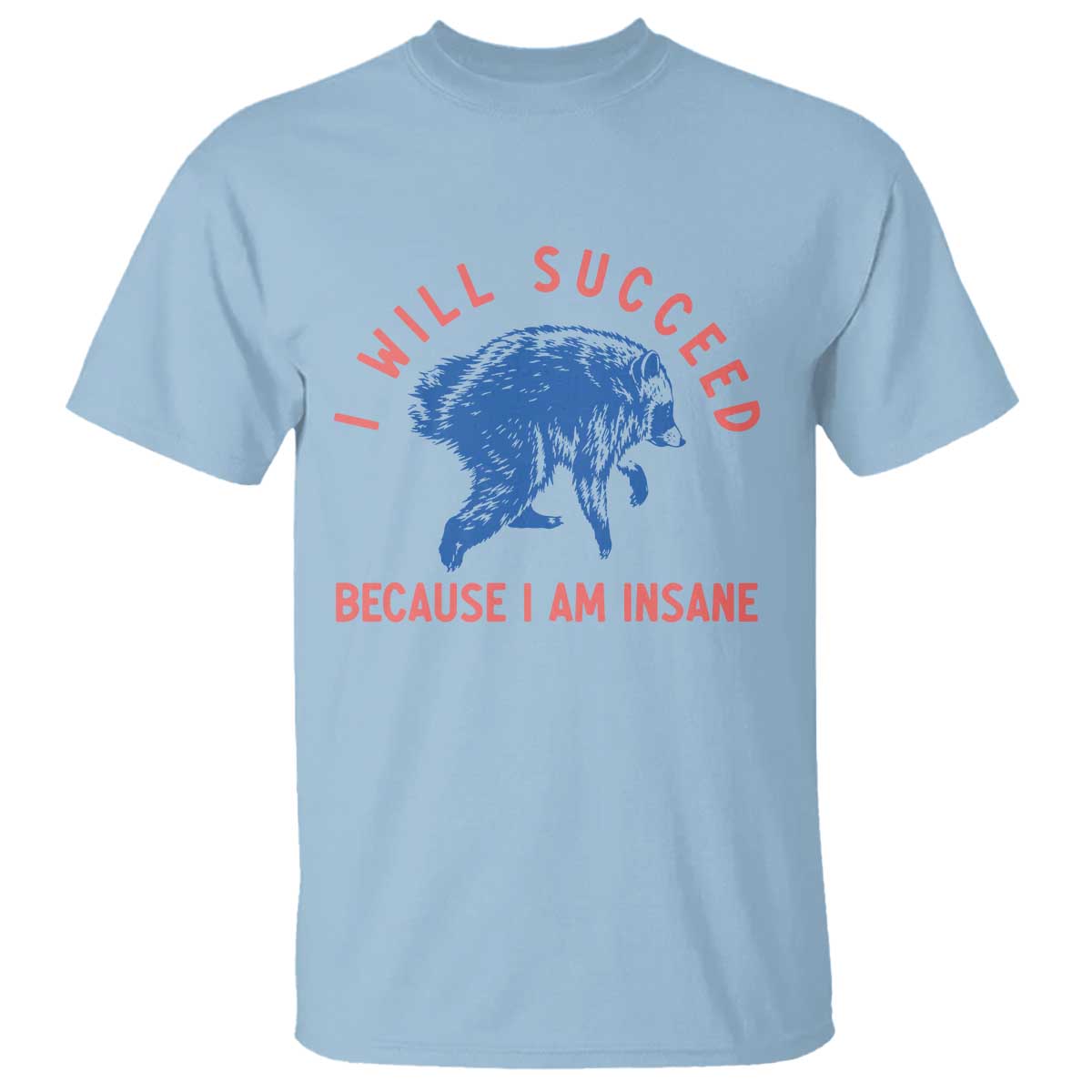 I Will Succeed Because I Am Insane T Shirt Funny Jimothy Raccoon Meme