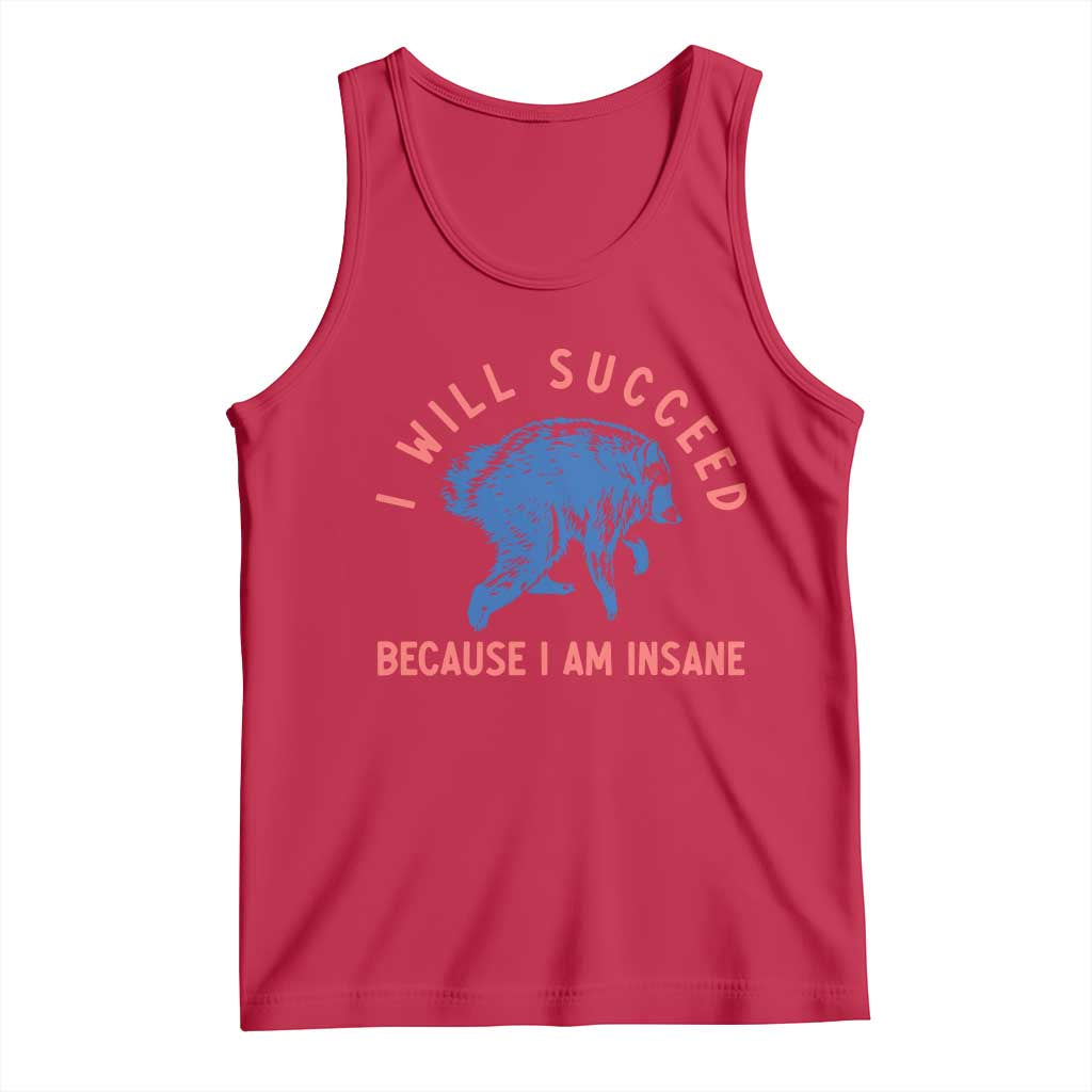I Will Succeed Because I Am Insane Tank Top Funny Jimothy Raccoon Meme