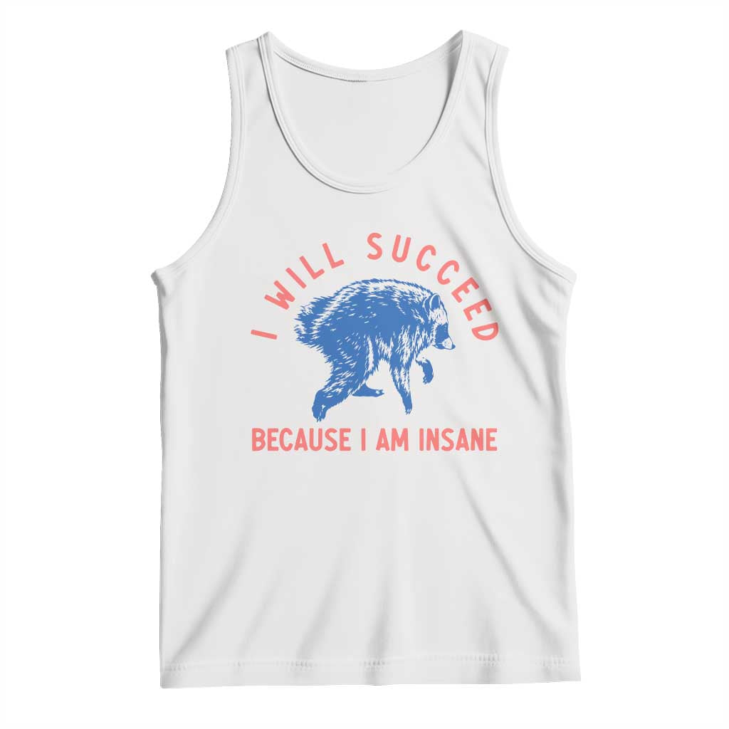 I Will Succeed Because I Am Insane Tank Top Funny Jimothy Raccoon Meme