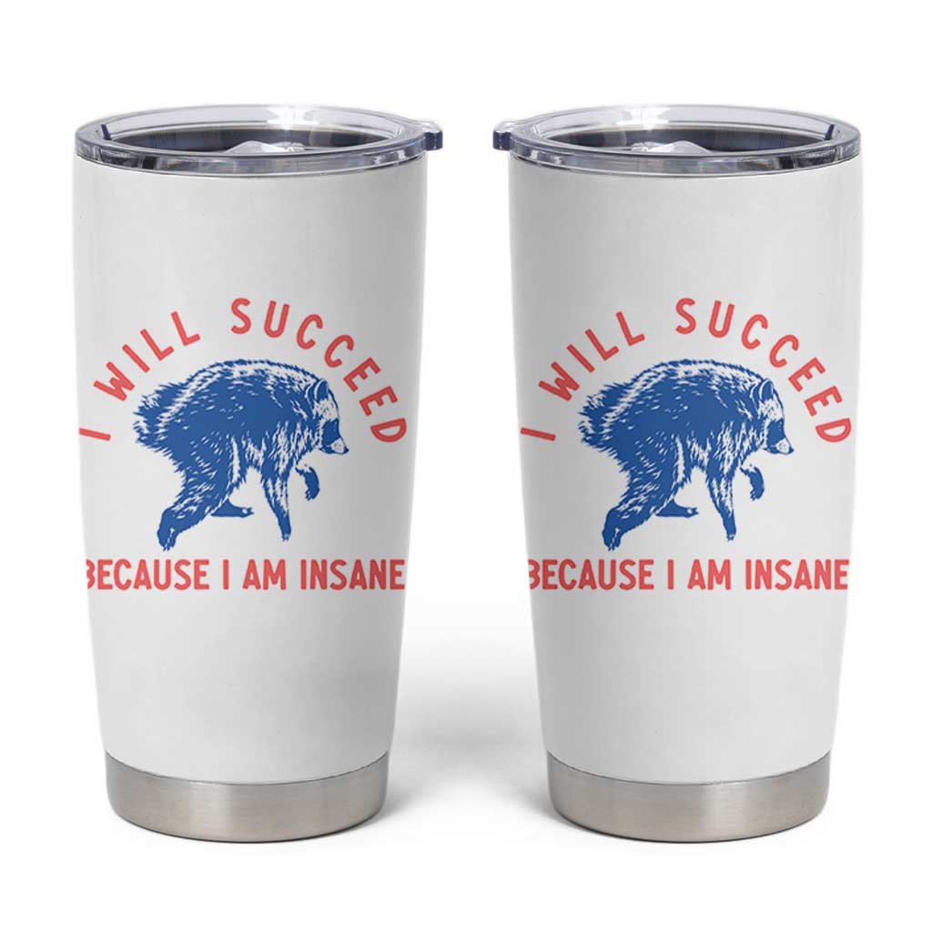 I Will Succeed Because I Am Insane Tumbler Cup Funny Jimothy Raccoon Meme
