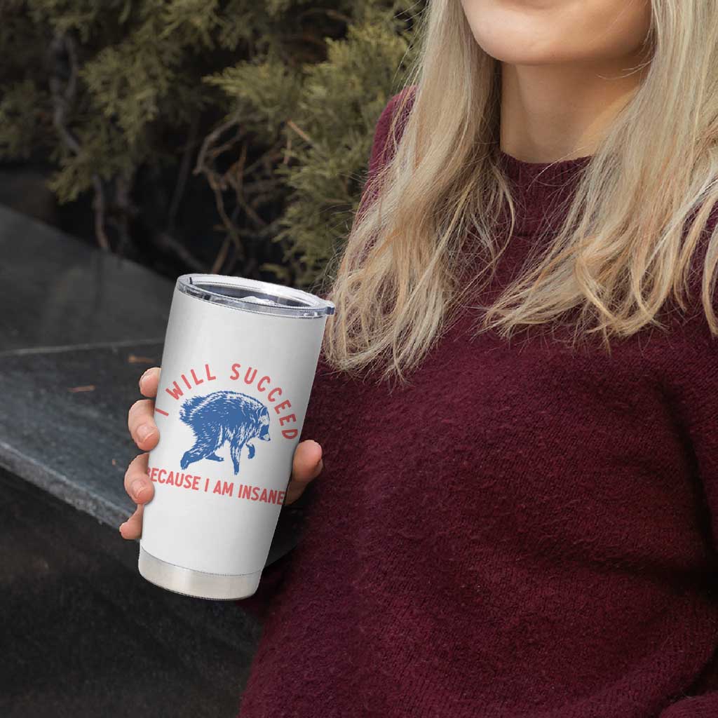 I Will Succeed Because I Am Insane Tumbler Cup Funny Jimothy Raccoon Meme
