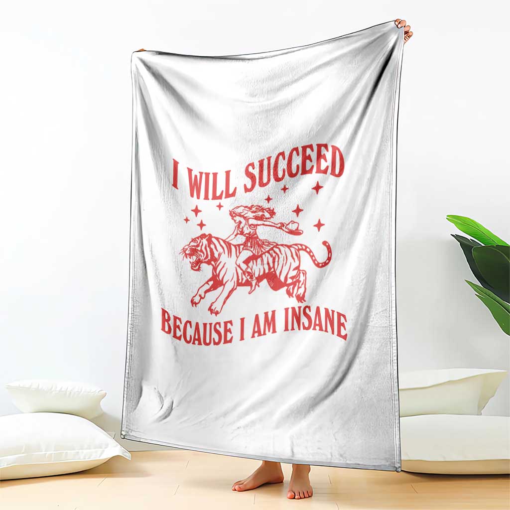 I Will Succeed Because I Am Insane Throw Blanket Funny Cowgirl Tiger Sarcastic Humor