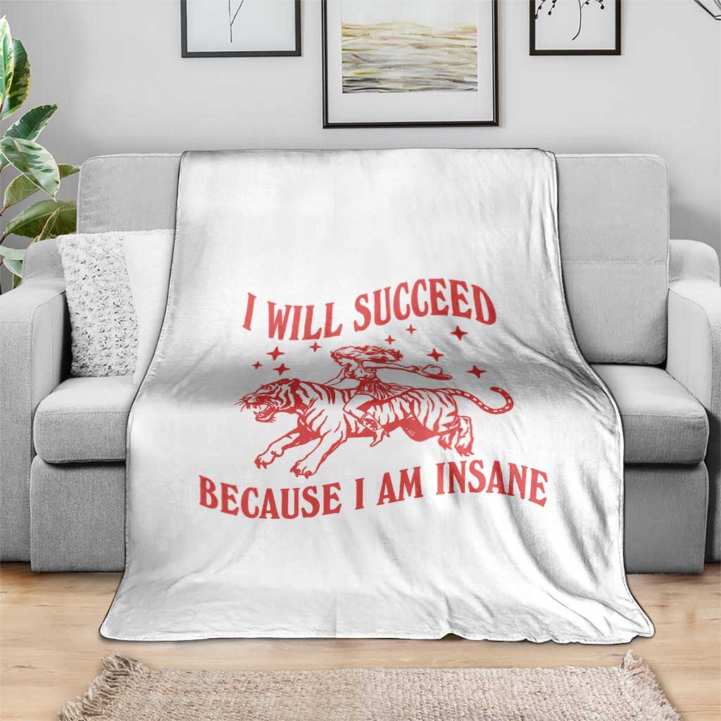 I Will Succeed Because I Am Insane Throw Blanket Funny Cowgirl Tiger Sarcastic Humor