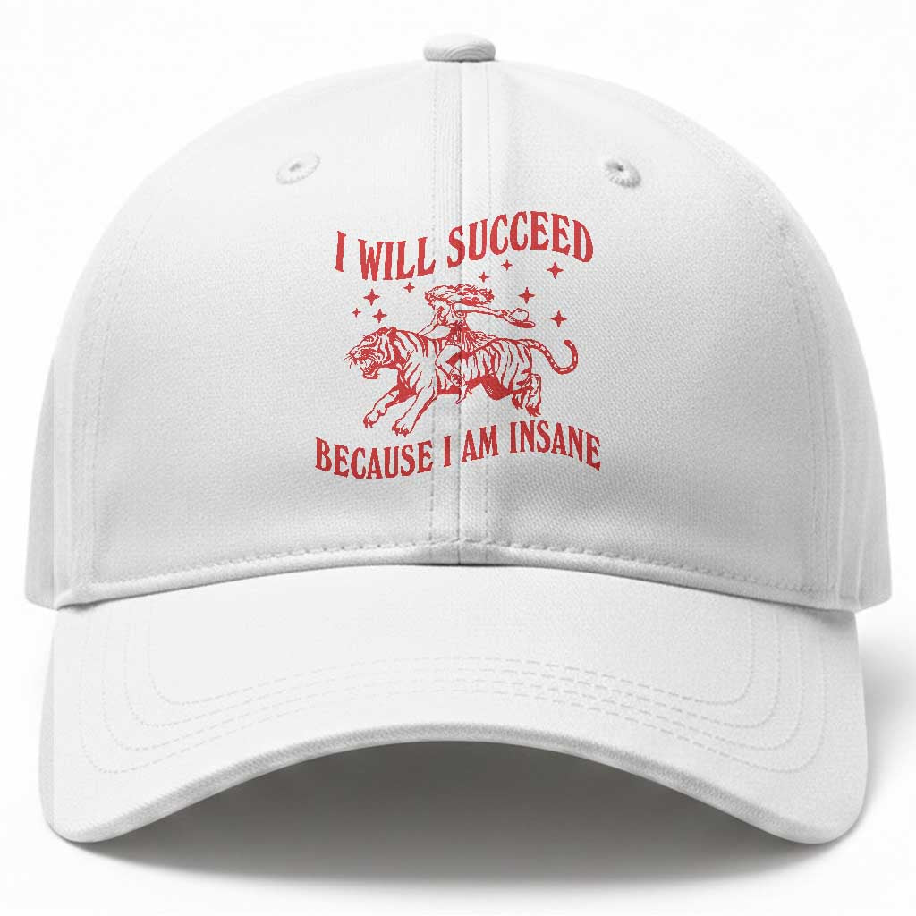I Will Succeed Because I Am Insane Baseball Cap Funny Cowgirl Tiger Sarcastic Humor