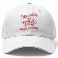I Will Succeed Because I Am Insane Baseball Cap Funny Cowgirl Tiger Sarcastic Humor