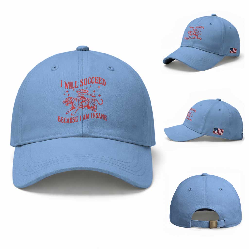 I Will Succeed Because I Am Insane Baseball Cap Funny Cowgirl Tiger Sarcastic Humor