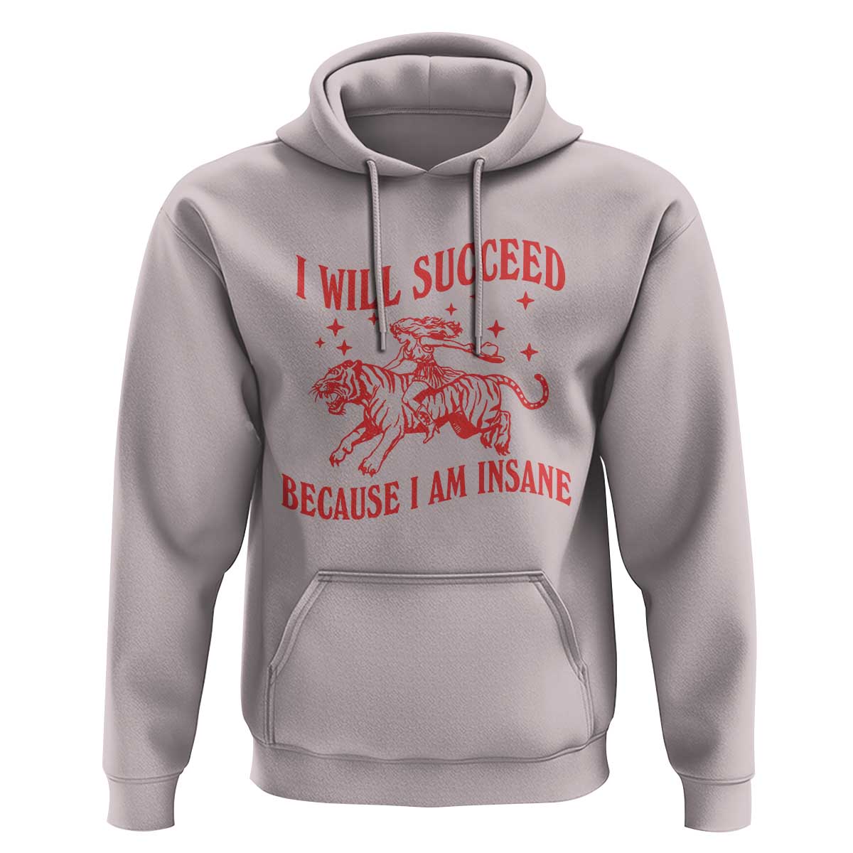 I Will Succeed Because I Am Insane Hoodie Funny Cowgirl Tiger Sarcastic Humor