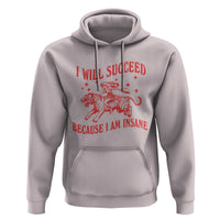 I Will Succeed Because I Am Insane Hoodie Funny Cowgirl Tiger Sarcastic Humor