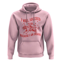 I Will Succeed Because I Am Insane Hoodie Funny Cowgirl Tiger Sarcastic Humor