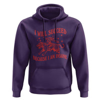I Will Succeed Because I Am Insane Hoodie Funny Cowgirl Tiger Sarcastic Humor
