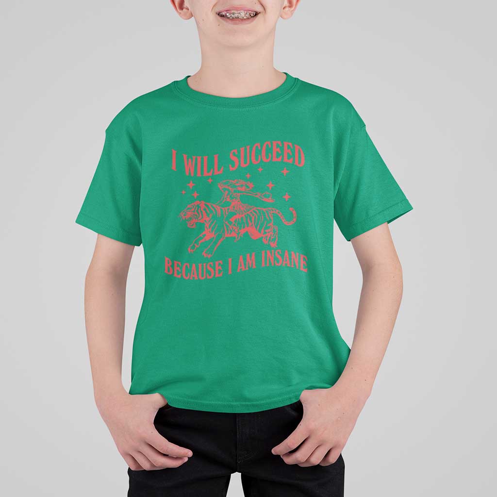 I Will Succeed Because I Am Insane T Shirt For Kid Funny Cowgirl Tiger Sarcastic Humor
