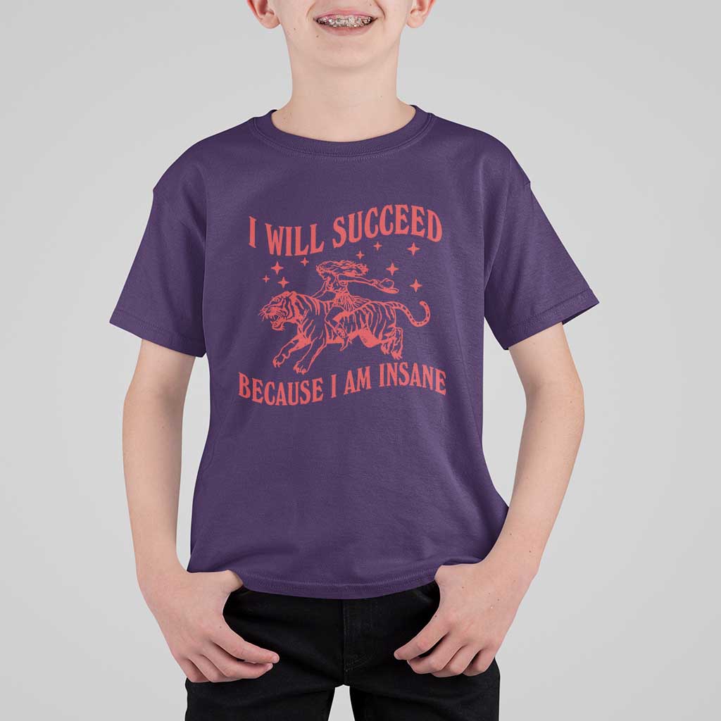 I Will Succeed Because I Am Insane T Shirt For Kid Funny Cowgirl Tiger Sarcastic Humor
