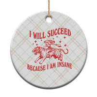 I Will Succeed Because I Am Insane Ceramic Ornament Funny Cowgirl Tiger Sarcastic Humor