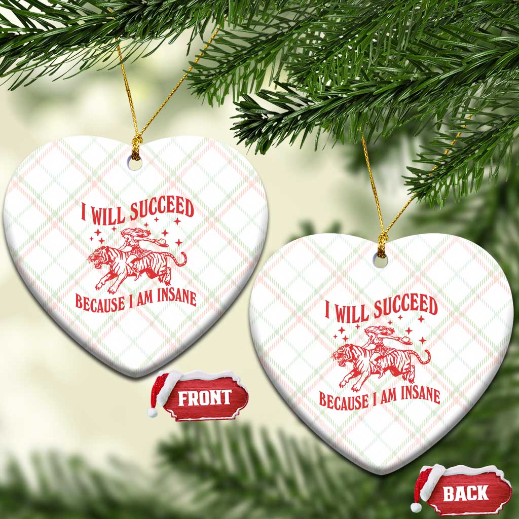 I Will Succeed Because I Am Insane Ceramic Ornament Funny Cowgirl Tiger Sarcastic Humor
