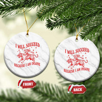 I Will Succeed Because I Am Insane Ceramic Ornament Funny Cowgirl Tiger Sarcastic Humor