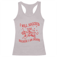 I Will Succeed Because I Am Insane Racerback Tank Top Funny Cowgirl Tiger Sarcastic Humor