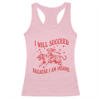 I Will Succeed Because I Am Insane Racerback Tank Top Funny Cowgirl Tiger Sarcastic Humor