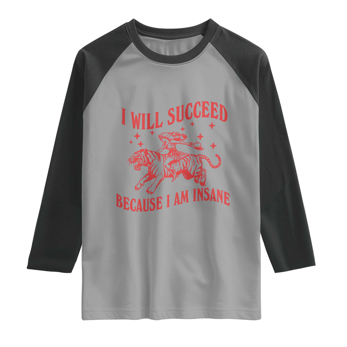 I Will Succeed Because I Am Insane Raglan Shirt Funny Cowgirl Tiger Sarcastic Humor