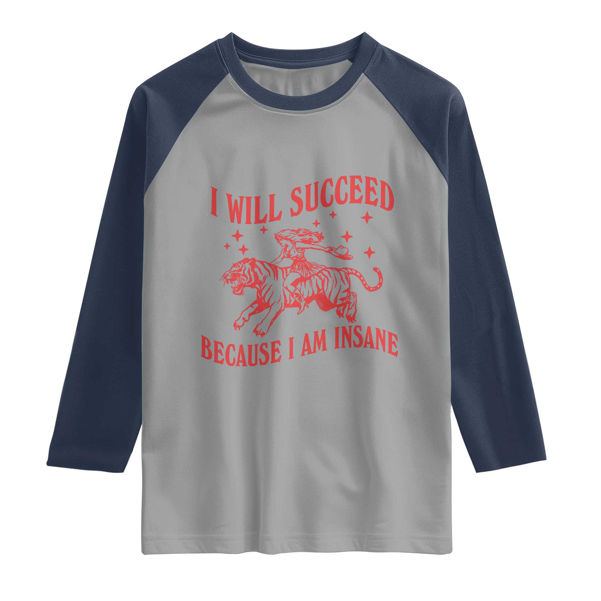 I Will Succeed Because I Am Insane Raglan Shirt Funny Cowgirl Tiger Sarcastic Humor