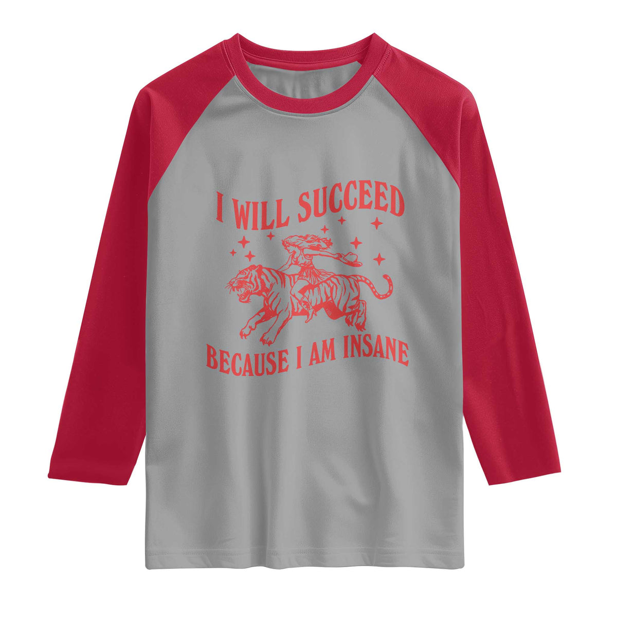 I Will Succeed Because I Am Insane Raglan Shirt Funny Cowgirl Tiger Sarcastic Humor