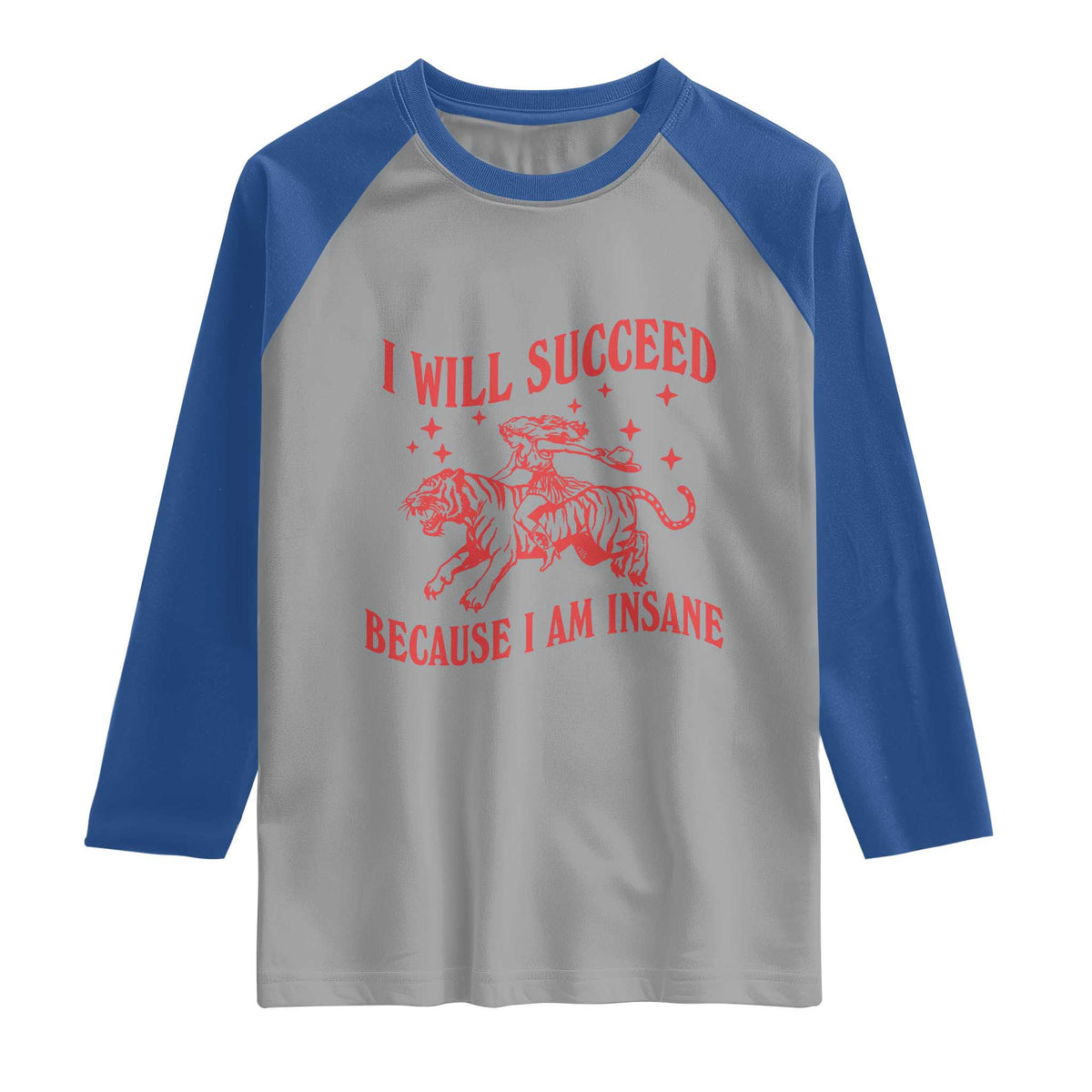 I Will Succeed Because I Am Insane Raglan Shirt Funny Cowgirl Tiger Sarcastic Humor