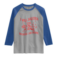 I Will Succeed Because I Am Insane Raglan Shirt Funny Cowgirl Tiger Sarcastic Humor