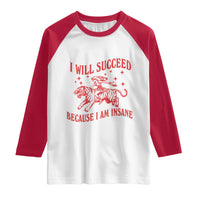 I Will Succeed Because I Am Insane Raglan Shirt Funny Cowgirl Tiger Sarcastic Humor
