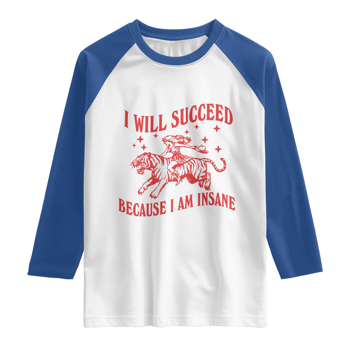 I Will Succeed Because I Am Insane Raglan Shirt Funny Cowgirl Tiger Sarcastic Humor
