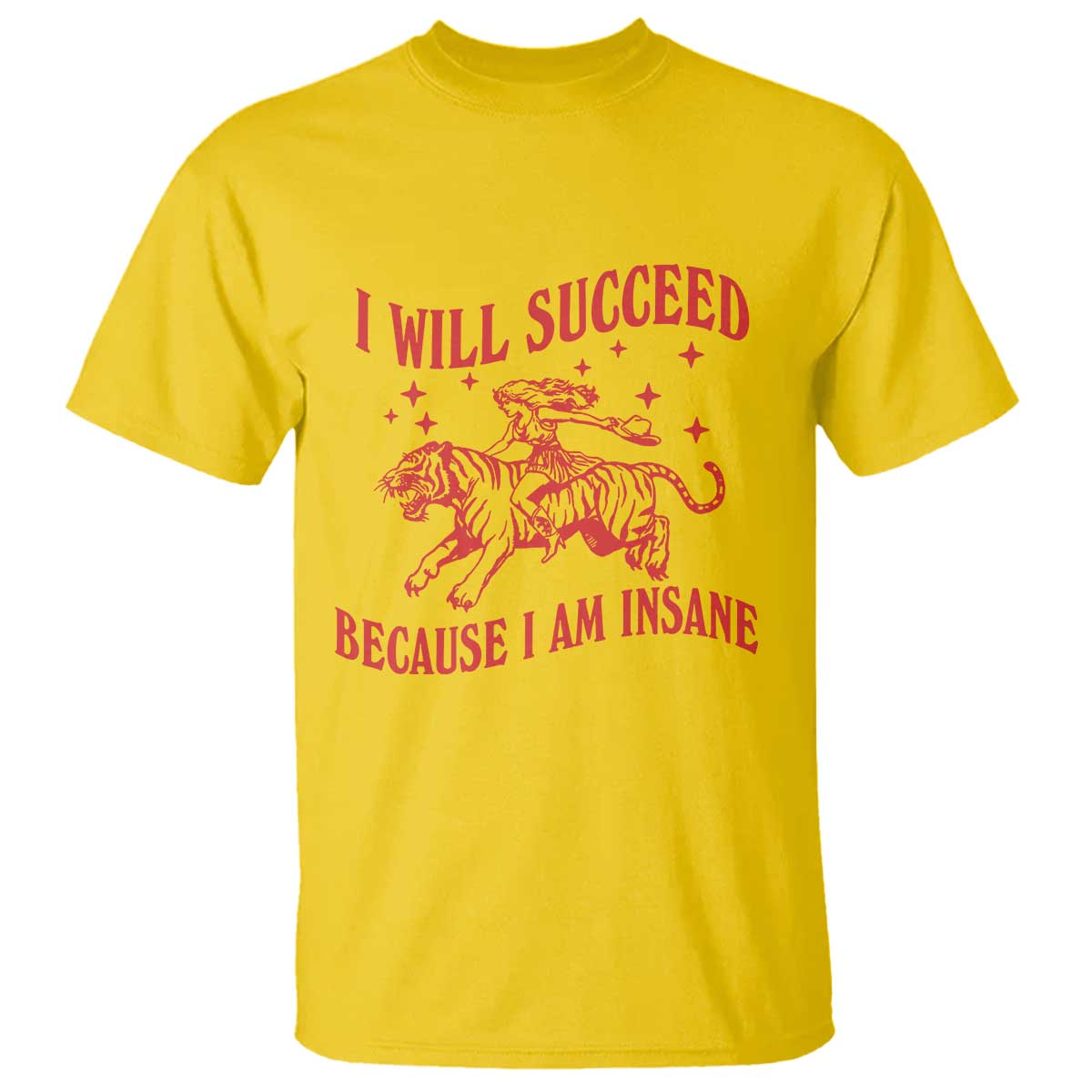 I Will Succeed Because I Am Insane T Shirt Funny Cowgirl Tiger Sarcastic Humor