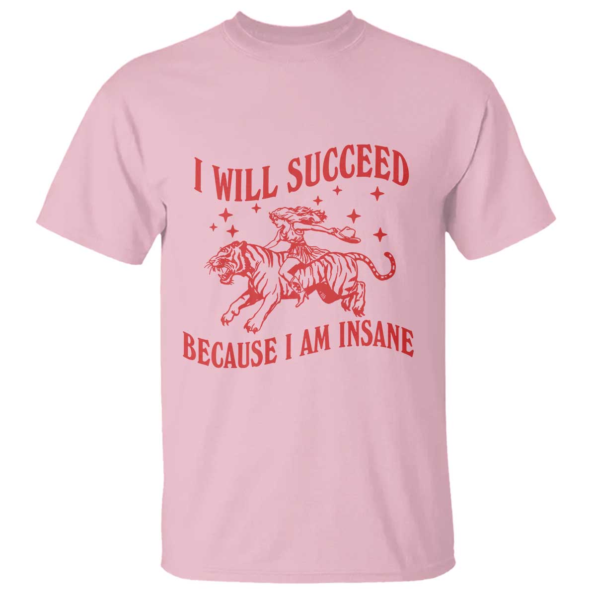I Will Succeed Because I Am Insane T Shirt Funny Cowgirl Tiger Sarcastic Humor