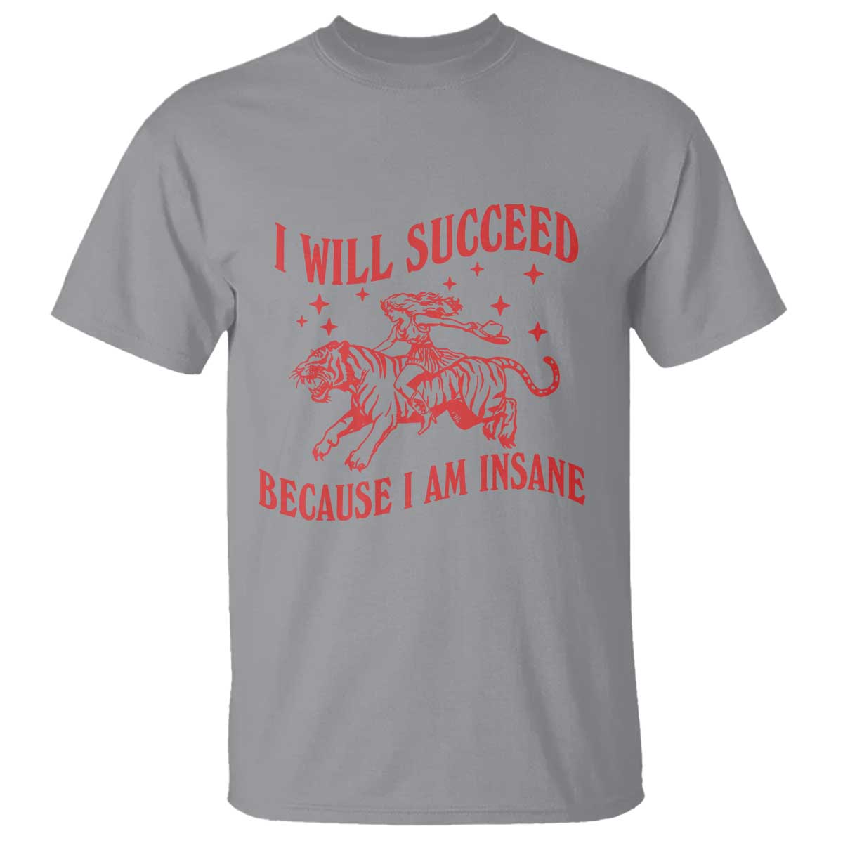 I Will Succeed Because I Am Insane T Shirt Funny Cowgirl Tiger Sarcastic Humor