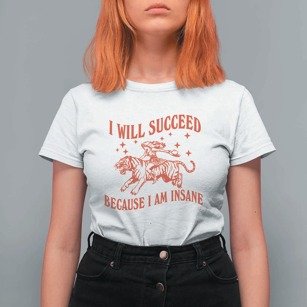 I Will Succeed Because I Am Insane T Shirt For Women Funny Cowgirl Tiger Sarcastic Humor