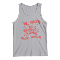 I Will Succeed Because I Am Insane Tank Top Funny Cowgirl Tiger Sarcastic Humor