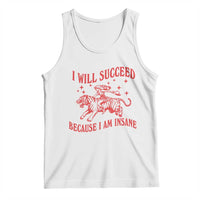 I Will Succeed Because I Am Insane Tank Top Funny Cowgirl Tiger Sarcastic Humor
