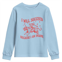 I Will Succeed Because I Am Insane Youth Sweatshirt Funny Cowgirl Tiger Sarcastic Humor