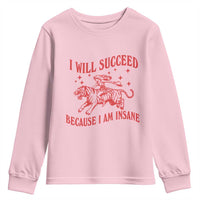 I Will Succeed Because I Am Insane Youth Sweatshirt Funny Cowgirl Tiger Sarcastic Humor