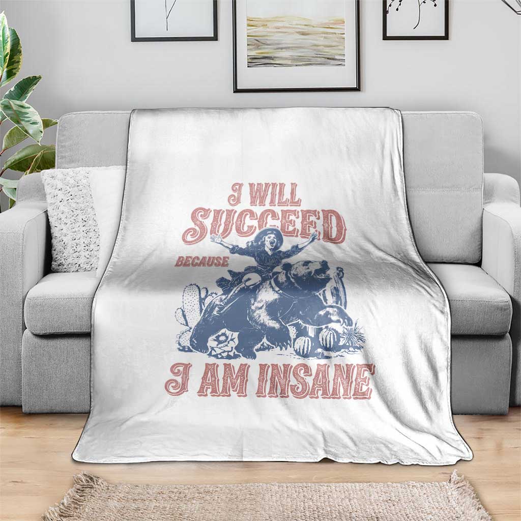 I Will Succeed Because I Am Insane Throw Blanket Funny Cowgirl Western Sarcastic