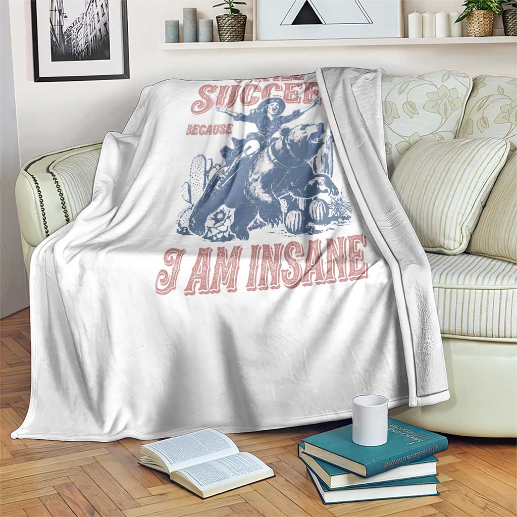 I Will Succeed Because I Am Insane Throw Blanket Funny Cowgirl Western Sarcastic
