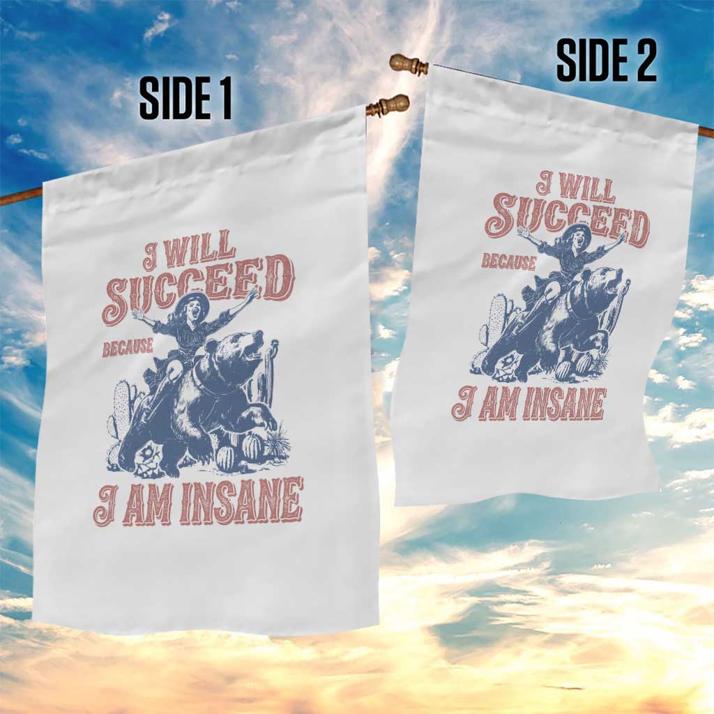 I Will Succeed Because I Am Insane Garden Flag Funny Cowgirl Western Sarcastic