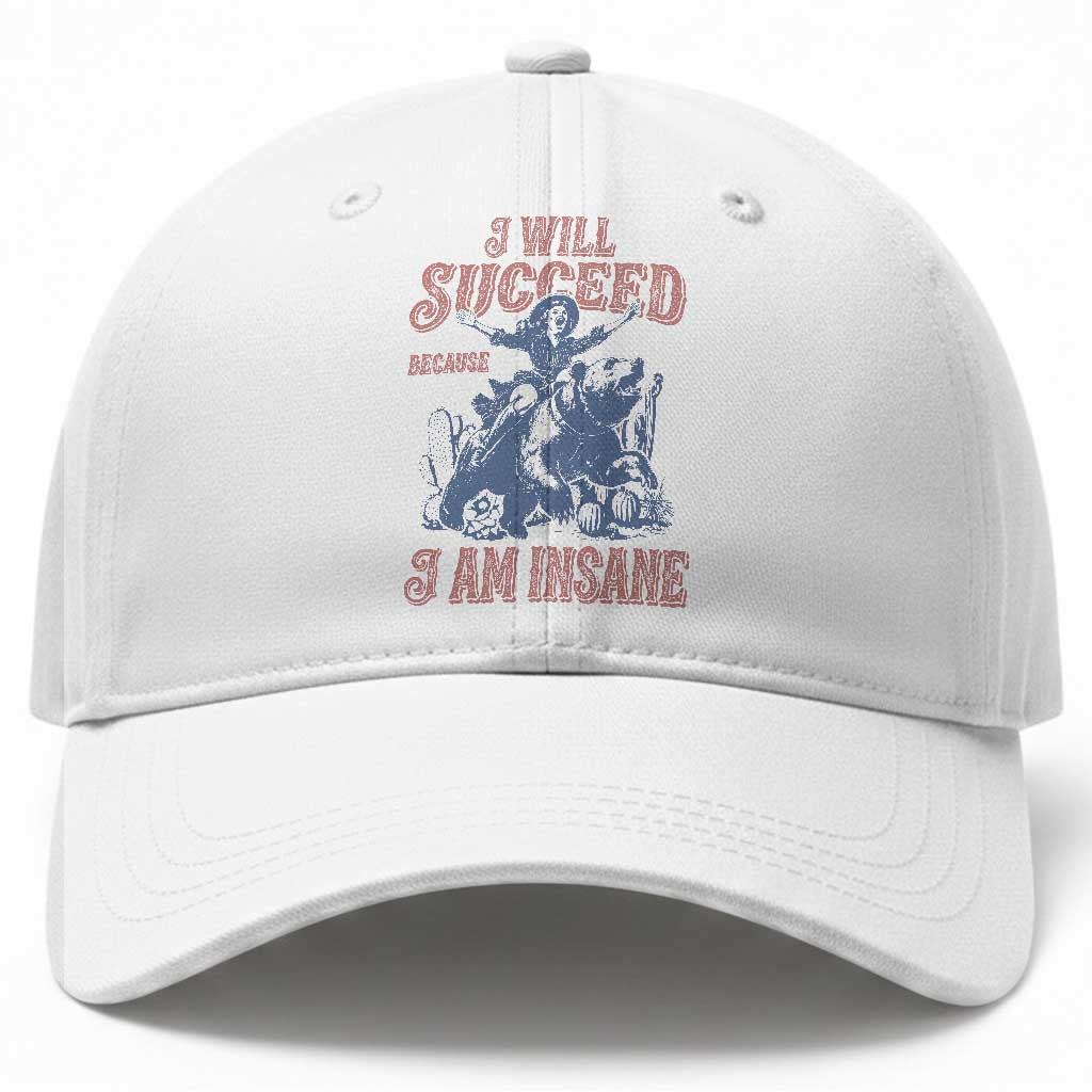 I Will Succeed Because I Am Insane Baseball Cap Funny Cowgirl Western Sarcastic